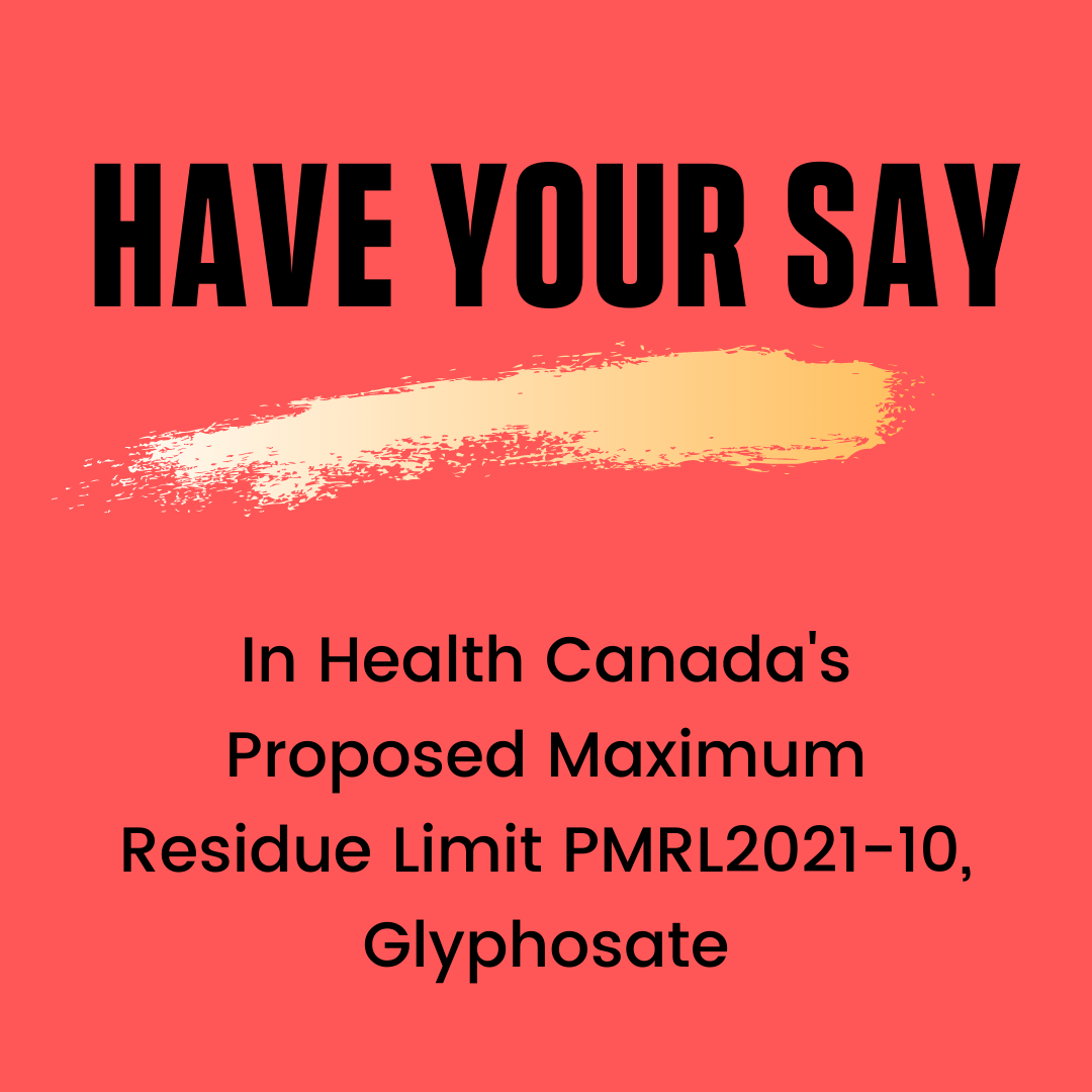 ACT NOW: Health Canada Wants to Increase the amount of Glyphosate Permitted in Canadian Food.
